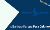 İş Bankası Kartsız Para Çekmek
