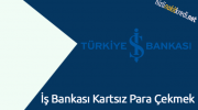 İş Bankası Kartsız Para Çekmek