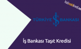 İş Bankası Taşıt Kredisi