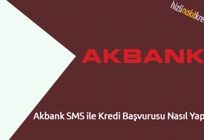 Akbank SMS ile Kredi Başvurusu Nasıl Yapılır?