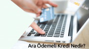 Ara Ödemeli Kredi Nedir?