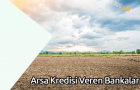 Arsa Kredisi Veren Bankalar