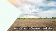 Arsa Kredisi Veren Bankalar