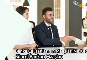 Banka Çalışanlarının Maaşları Ne Kadar? Güncel Bankacı Maaşları