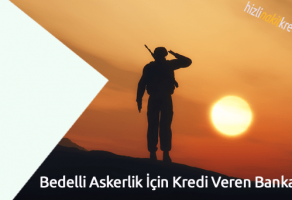 Bedelli Askerlik İçin Kredi Veren Bankalar