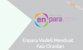 Enpara Vadeli Mevduat Faiz Oranları