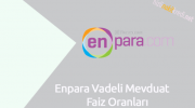 Enpara Vadeli Mevduat Faiz Oranları
