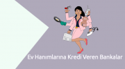Ev Hanımlarına Kredi Veren Bankalar