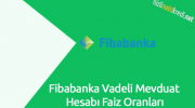 Fibabanka Vadeli Mevduat Hesabı Faiz Oranları