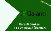 Garanti Bankası EFT ve Havale Ücretleri