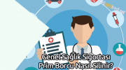 Genel Sağlık Sigortası Prim Borcu Nasıl Silinir?