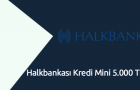 Halkbankası Kredi Mini 5.000 TL