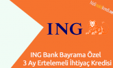 ING Bank Bayrama Özel 3 Ay Ertelemeli İhtiyaç Kredisi