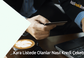 Kara Listede Olanlar Nasıl Kredi Çekebilir?