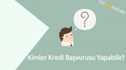Kimler Kredi Başvurusu Yapabilir?