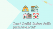 Konut Kredisi Kimlere Verilir Şartları Nelerdir?