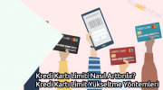 Kredi Kartı Limiti Nasıl Arttırılır? Kredi Kartı Limit Yükseltme Yöntemleri