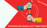 Kredi Kartı ile Havale ve EFT Nasıl Yapılır?