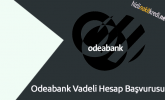 Odeabank Vadeli Hesap Başvurusu