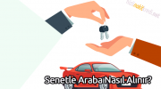 Senetle Araba Nasıl Alınır?