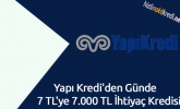 Yapı Kredi’den Günde 7 TL’ye 7.000 TL İhtiyaç Kredisi