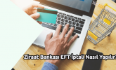 Ziraat Bankası EFT İptali Nasıl Yapılır?