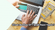 Ziraat Bankası EFT İptali Nasıl Yapılır?